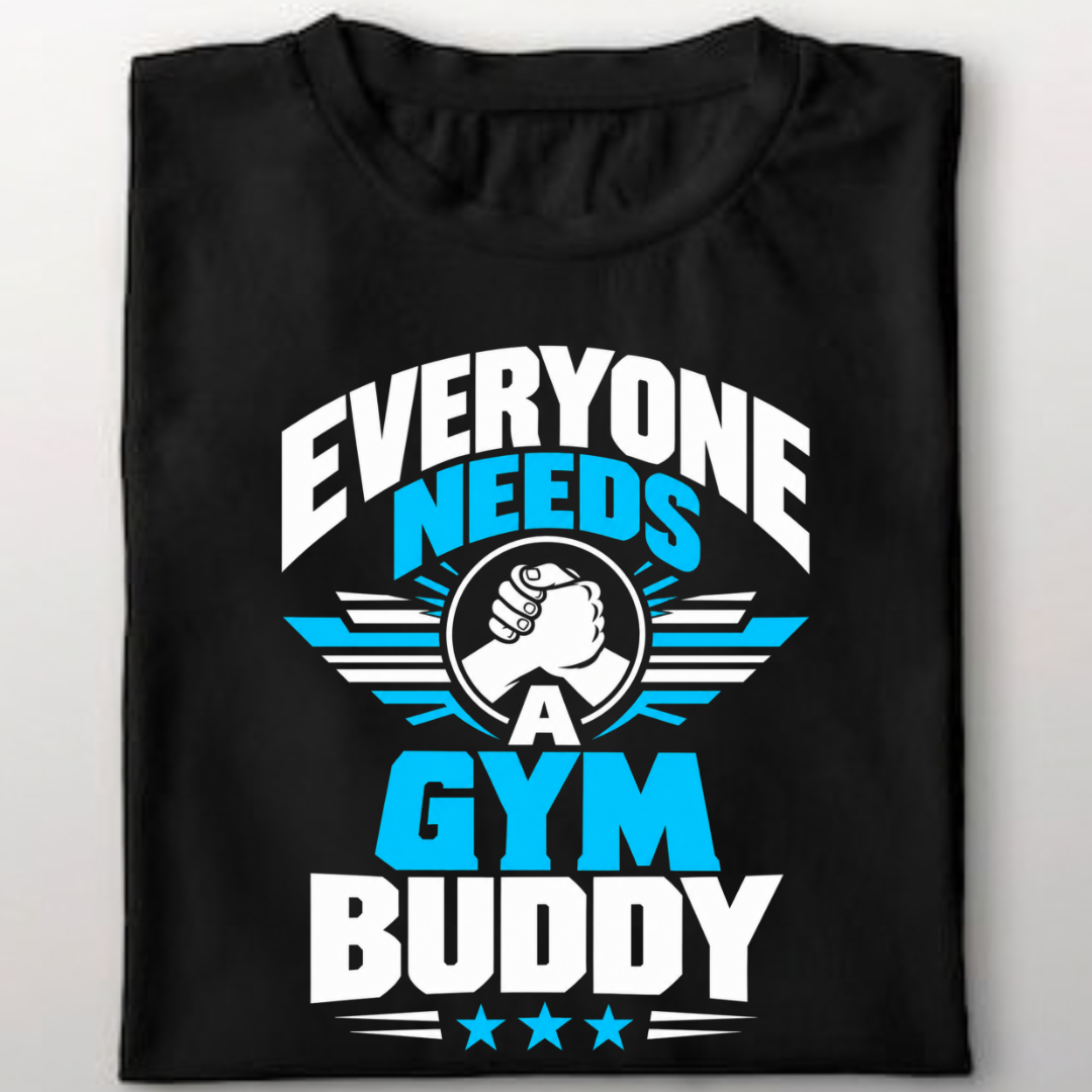EVERYONE NEEDS A GYM BUDDY